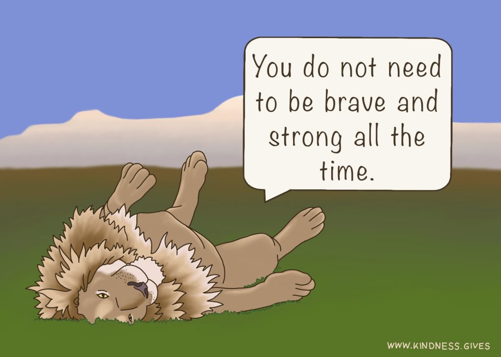 A lion lying on his back saying "You do not need to be brave and strong all the time."