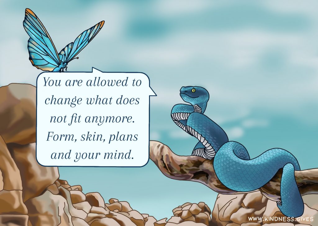 A butterfly and a snake say "You are allowed to change what does not fit anymore. Form, skin, plans and your mind."