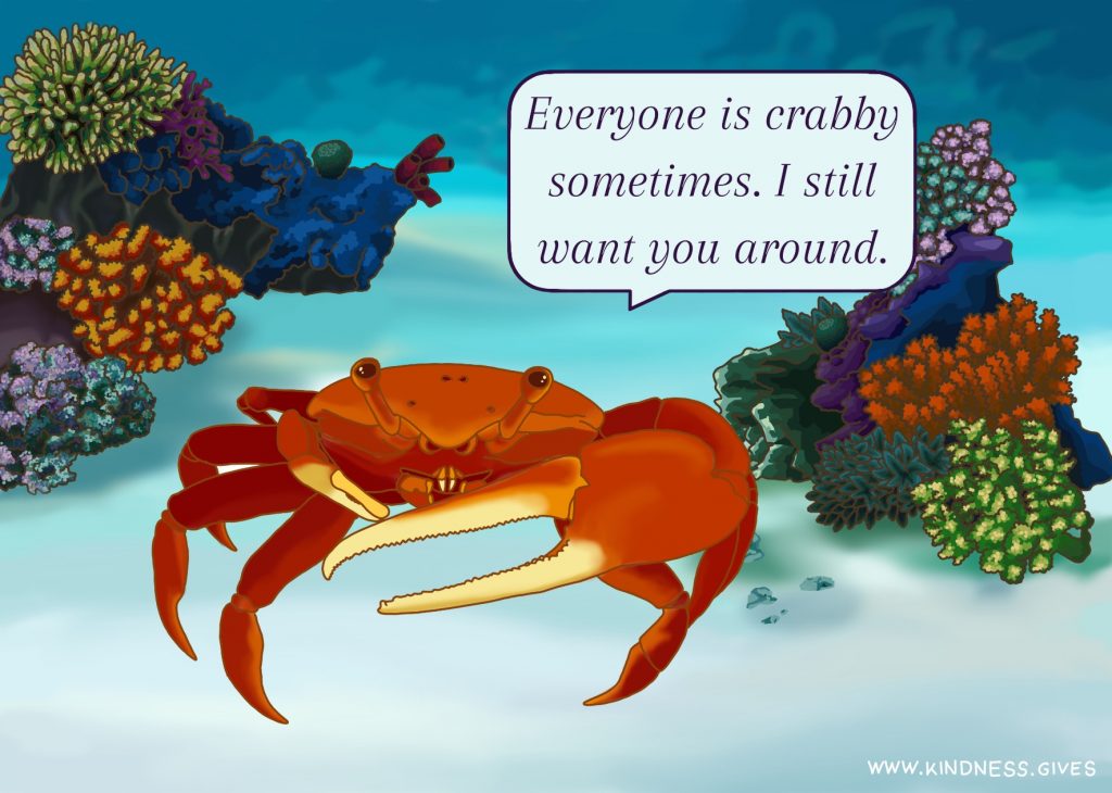 A red crab on the sea floor saying "Everyone is crabby sometimes. I still want you around."