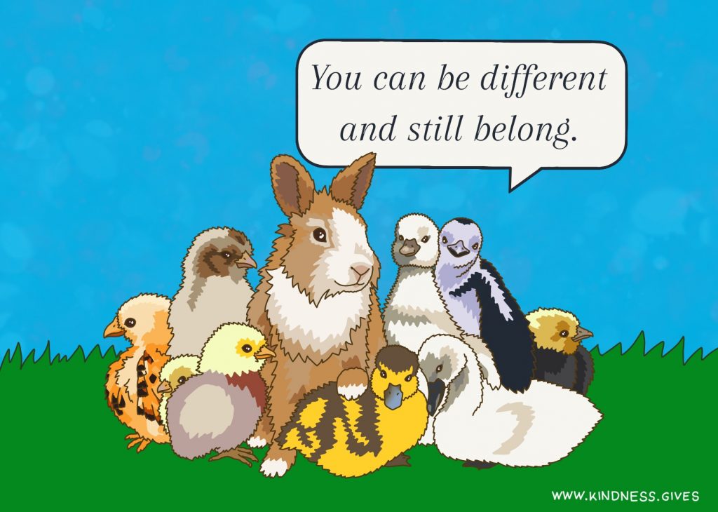 A bunny and several baby birds -a penguin, goose, chicken, duck, eagle and others - are huddled together. They say "You can be diferent and still belong".