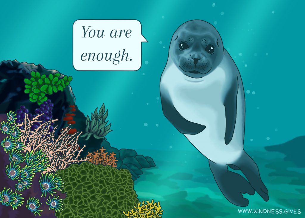 A seal besides a small reef saying "You are enough."