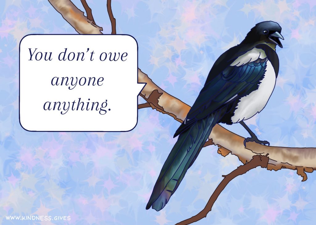 A magpie on a branch saying "You don't owe anyone anything."