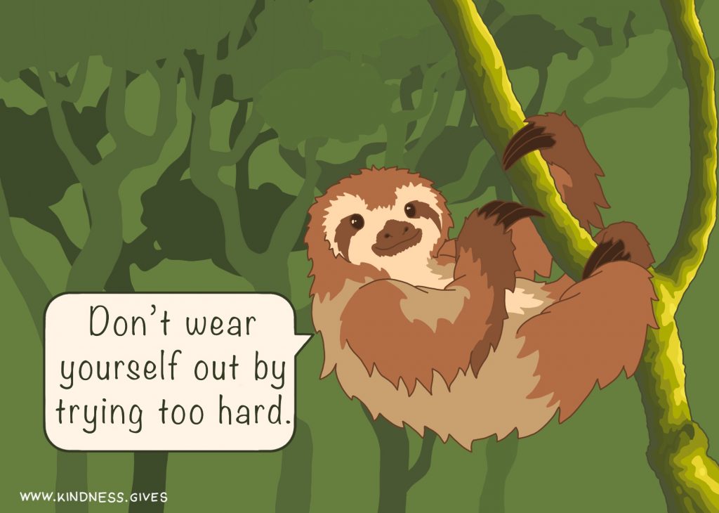 A sloth hanging on to a tree saying "Don't wear yourself out by trying too hard."